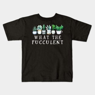 What the Fucculent Cactus Succulents Plants Gardening Gift Kids T-Shirt